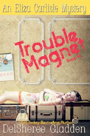 [Eliza Carlisle Mystery 01] • Trouble Magnet